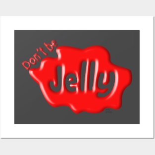 Don't Be Jelly Posters and Art